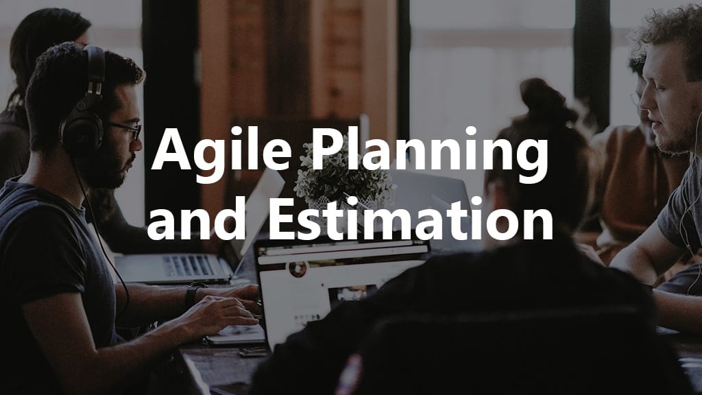 Agile Planning and Estimation